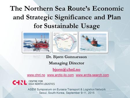 The Northern Sea Route’s Economic and Strategic Significance and Plan for Sustainable Usage Dr. Bjørn Gunnarsson Managing Director