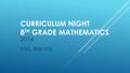 CURRICULUM NIGHT 8 TH GRADE MATHEMATICS 2014 Mrs. Blevins.