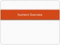 Nutrient Overview. Body, Nutrient, Working Each _________ has a certain job to do in the ___________, but if a nutrient is missing, it can keep the rest.
