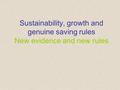 Sustainability, growth and genuine saving rules New evidence and new rules.