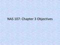 NAS 107: Chapter 3 Objectives. Ecology 101 1.Humans are dependent on the natural world, from which basic needs are obtained (clean air, water, resources.