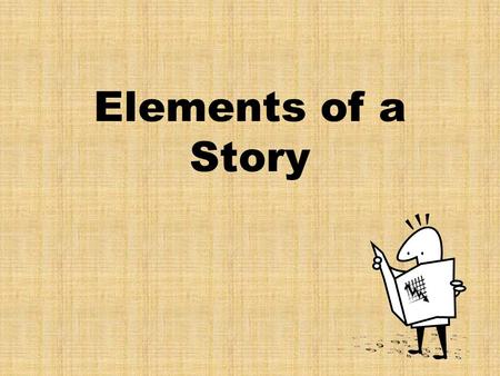 Elements of a Story. What every story needs: Plot Theme Characters Setting Conflict.