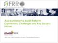 Accountancy & Audit Reform Experiences, Challenges and Key Success Factors Henri Fortin, Head, World Bank Centre for Financial Reporting Reform.