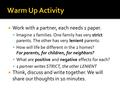  Work with a partner, each needs 1 paper.  Imagine 2 families. One family has very strict parents. The other has very lenient parents.  How will life.