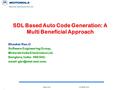 1 SAM-200028/JUNE/2000 SDL Based Auto Code Generation: A Multi Beneficial Approach Bhaskar Rao.G Software Engineering Group, Motorola India Electronics.