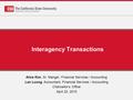 Interagency Transactions Alice Kim, Sr. Manger, Financial Services / Accounting Lan Luong, Accountant, Financial Services / Accounting Chancellor’s Office.