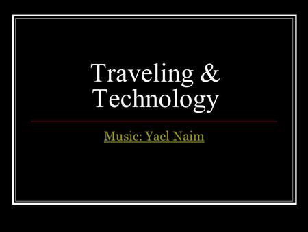 Traveling & Technology Music: Yael Naim. EUROPE2007EUROPE2007.