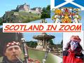 SCOTLAND IN ZOOM What do you picture in your mind when you hear the word «Scotland»?