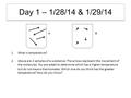 Day 1 – 1/28/14 & 1/29/14 1.What is temperature? 2. Above are 2 samples of a substance. The arrows represent the movement of the molecules. You are asked.