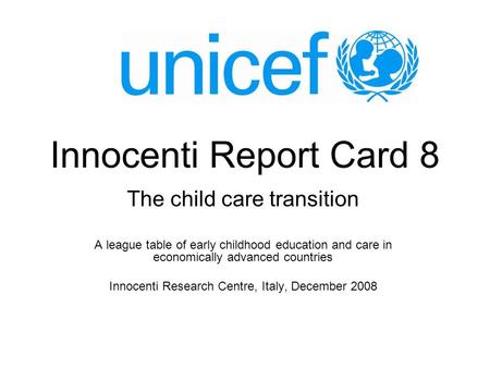 Innocenti Report Card 8 The child care transition A league table of early childhood education and care in economically advanced countries Innocenti Research.