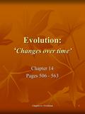 Chapter 14 - Evolution1 Evolution: ‘ Changes over time’ Chapter 14 Pages 506 - 563.