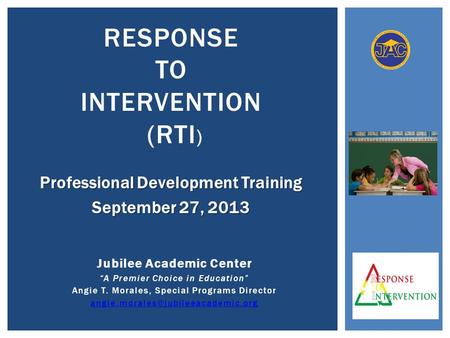 Professional Development Training September 27, 2013 Jubilee Academic Center “A Premier Choice in Education” Angie T. Morales, Special Programs Director.