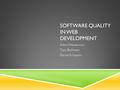 SOFTWARE QUALITY IN WEB DEVELOPMENT Adam Westerman Caio Balthazar Daniel Schepers.