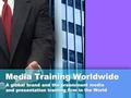 Media Training Worldwide A global brand and the preeminent media and presentation training firm in the World.