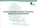 Cancer Treatment Centers of America ® Breast Cancer Awareness Jessica Smith, MS, RD, LD CSO 10/5/2011.