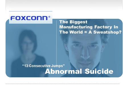 “13 Consecutive Jumps” Abnormal Suicide The Biggest Manufacturing Factory In The World = A Sweatshop?