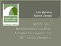 Julie Hainline Alanna Vaneps.  are a collaborative partnership that encourages growth through reflective practices and empowers 21 st century learners.