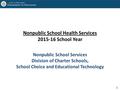 1 Nonpublic School Health Services 2015-16 School Year Nonpublic School Services Division of Charter Schools, School Choice and Educational Technology.