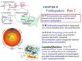 11-7 Seismometers are used to record seismic waves as well as locate and measure earthquakes. 11-8 Earthquake magnitude is expressed as a whole number.