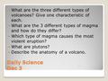 Daily Science Dec 3 What are the three different types of volcanoes? Give one characteristic of each. What are the 3 different types of magma and how do.