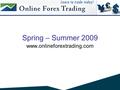 Spring – Summer 2009 www.onlineforextrading.com. Advertise with Online Forex Trading Highly Targeted userbase Well positioned organically in search engines.