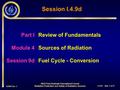 4/2003 Rev 2 I.4.9d – slide 1 of 23 Session I.4.9d Part I Review of Fundamentals Module 4Sources of Radiation Session 9dFuel Cycle - Conversion IAEA Post.