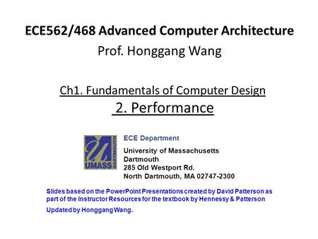 Ch1. Fundamentals of Computer Design 2. Performance ECE562/468 Advanced Computer Architecture Prof. Honggang Wang ECE Department University of Massachusetts.