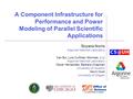 A Component Infrastructure for Performance and Power Modeling of Parallel Scientific Applications Boyana Norris Argonne National Laboratory Van Bui, Lois.