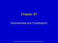 Elsevier Inc. items and derived items © 2010 by Saunders, an imprint of Elsevier Inc. Chapter 87 Sulfonamides and Trimethoprim.