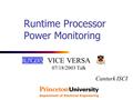 Runtime Processor Power Monitoring VICE VERSA 07/18/2003 Talk Canturk ISCI.