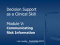 Decision Support as a Clinical Skill Module V: Communicating Risk Information Last update: September 2008.