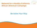 Network for a Healthy California African American Campaign Be Active Your Way.