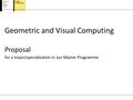 Geometric and Visual Computing Proposal for a major/specialization in our Master Programme.
