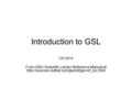 Introduction to GSL CS 3414 From GNU Scientific Library Reference Manual at