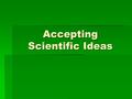 Accepting Scientific Ideas. Your Measurements  All measurements should be in metric values. The United States in the only place that doesn’t use metric.