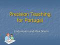 Precision Teaching for Portugal Linda Austin and Mark Sherin.