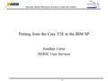 N ATIONAL E NERGY R ESEARCH S CIENTIFIC C OMPUTING C ENTER 1 Porting from the Cray T3E to the IBM SP Jonathan Carter NERSC User Services.