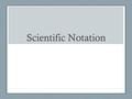 Scientific Notation. Example 1: 1000 Example 2: 0.001.