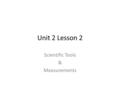 Unit 2 Lesson 2 Scientific Tools & Measurements. 1.Check T or F to show whether you think each statement is true or false. T F __ __ A lab journal or.