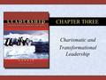 CHAPTER THREE Charismatic and Transformational Leadership.