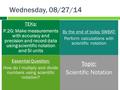 Wednesday, 08/27/14 TEKs: P.2G: Make measurements with accuracy and precision and record data using scientific notation and SI units By the end of today.