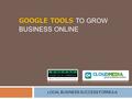 GOOGLE TOOLS GOOGLE TOOLS TO GROW BUSINESS ONLINE LOCAL BUSINESS SUCCESS FORMULA.