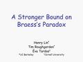 A Stronger Bound on Braess’s Paradox Henry Lin * Tim Roughgarden * Éva Tardos † *UC Berkeley † Cornell University.