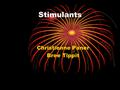 Stimulants Christienne Paner Bree Tippit. Stimulants: Chemicals that stimulate the brain and the central nervous system by increasing mental alertness.