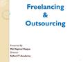 Freelancing & Outsourcing Presented By Md. Najmul Haque Director Sylhet IT Academy 1.