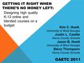 GETTING IT RIGHT WHEN THERE’S NO MONEY LEFT: Kim C. Huett, University of West Georgia Justin L. Castile Henry County Schools Jason B. Huett University.