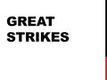 GREAT STRIKES. SOCIALISM  Early Labor Unions 1.Knights of Labor- (Noble Order- 1869)  Discriminated against women and African Americans.