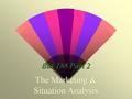 Bus 188 Part 2 Part 2 - The Marketing & Situation Analysis Part 2 - The Marketing & Situation Analysis w Topic 5. Define Your market w Topic 6. Personal.