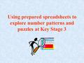 Using prepared spreadsheets to explore number patterns and puzzles at Key Stage 3.