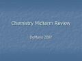 Chemistry Midterm Review DeMario 2007. Question One Describe the atomic model for each scientist listed. Be sure to mention information about the experiment.